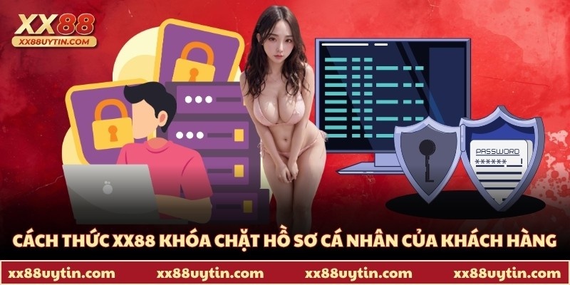 Cách thức XX88 khóa chặt hồ sơ cá nhân của khách hàng