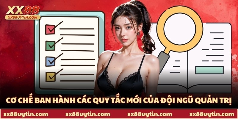 Miễn Trừ Trách Nhiệm XX88 - 4 Quy Định Quan Trọng Nhất 4 Cơ chế ban hành các quy tắc mới của đội ngũ quản trị