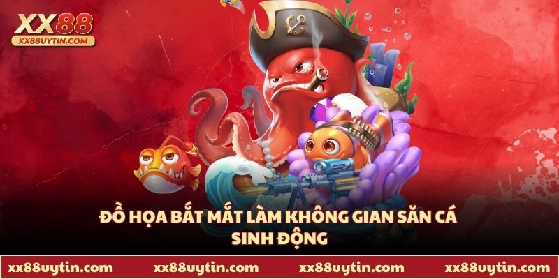 Đồ họa bắt mắt làm không gian săn cá sinh động