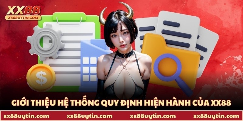 Giới thiệu hệ thống quy định hiện hành của XX88