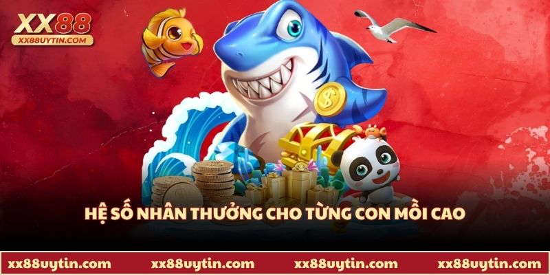 Hệ số nhân thưởng cho từng con mồi cao