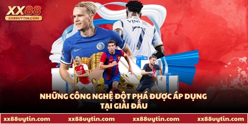 Những công nghệ đột phá được áp dụng tại giải đấu