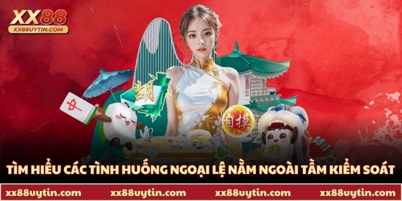 Miễn Trừ Trách Nhiệm XX88 - 4 Quy Định Quan Trọng Nhất 1 Tìm hiểu các tình huống ngoại lệ nằm ngoài tầm kiểm soát